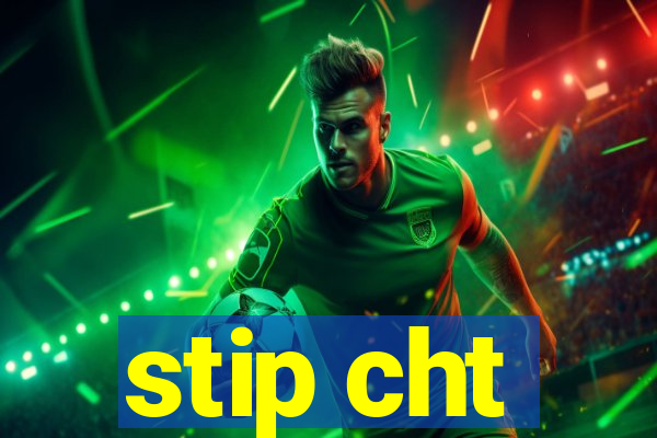 stip cht
